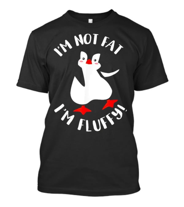 I'm Not Fat I'm Fluffy Penguin T-Shirt