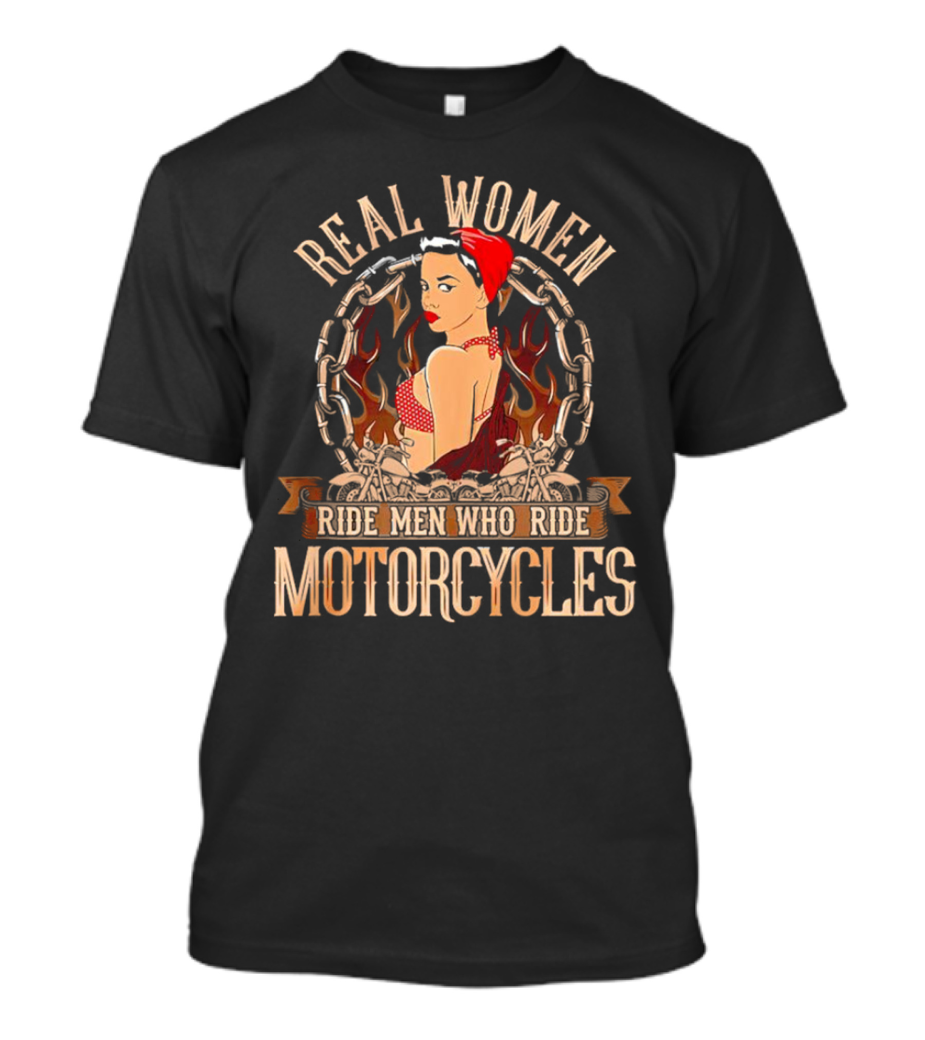 REAL WOMEN RIDE MEN WHO RIDE MOTORCYCLES VINTAGE BIKER PIN-UP WITH FLAMES AND CHAINS T-Shirt