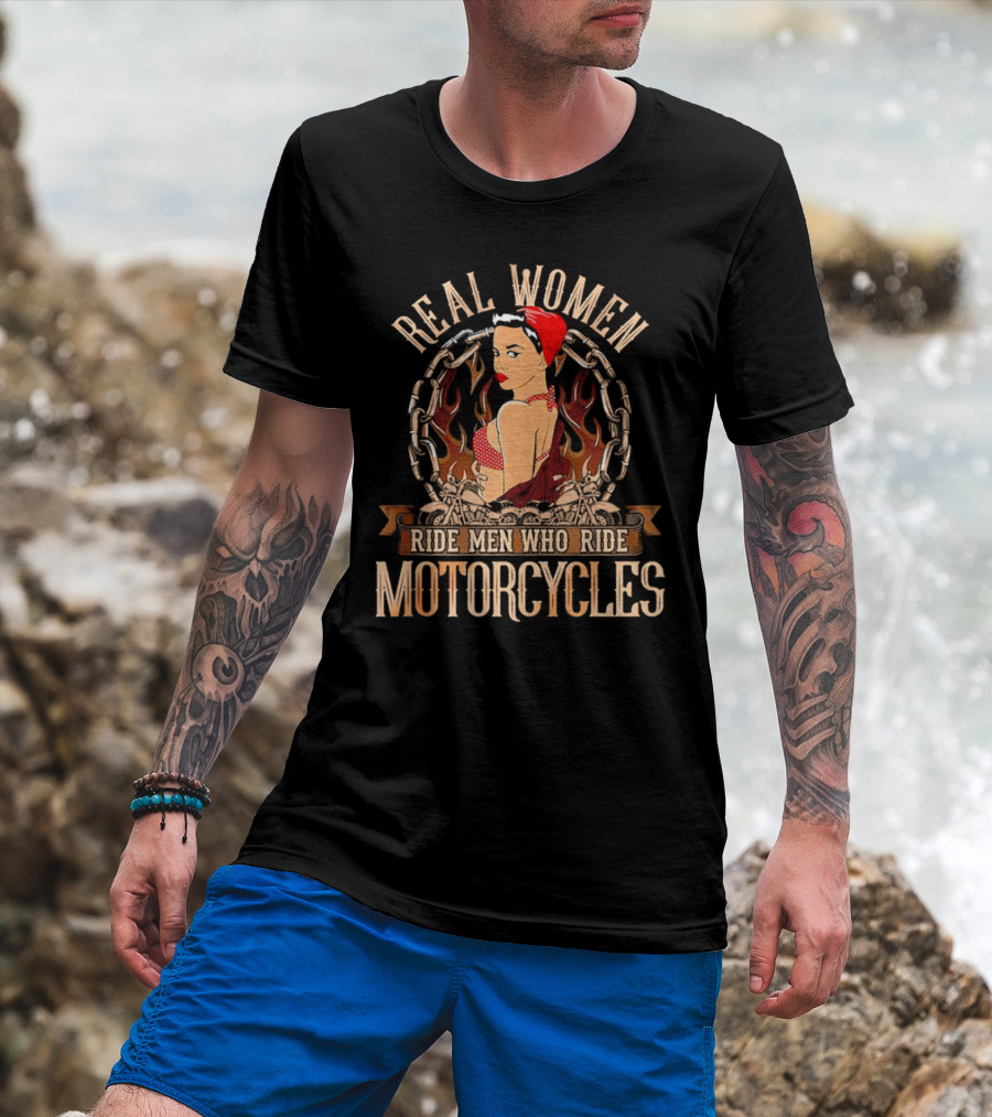 REAL WOMEN RIDE MEN WHO RIDE MOTORCYCLES VINTAGE BIKER PIN-UP WITH FLAMES AND CHAINS T-Shirt