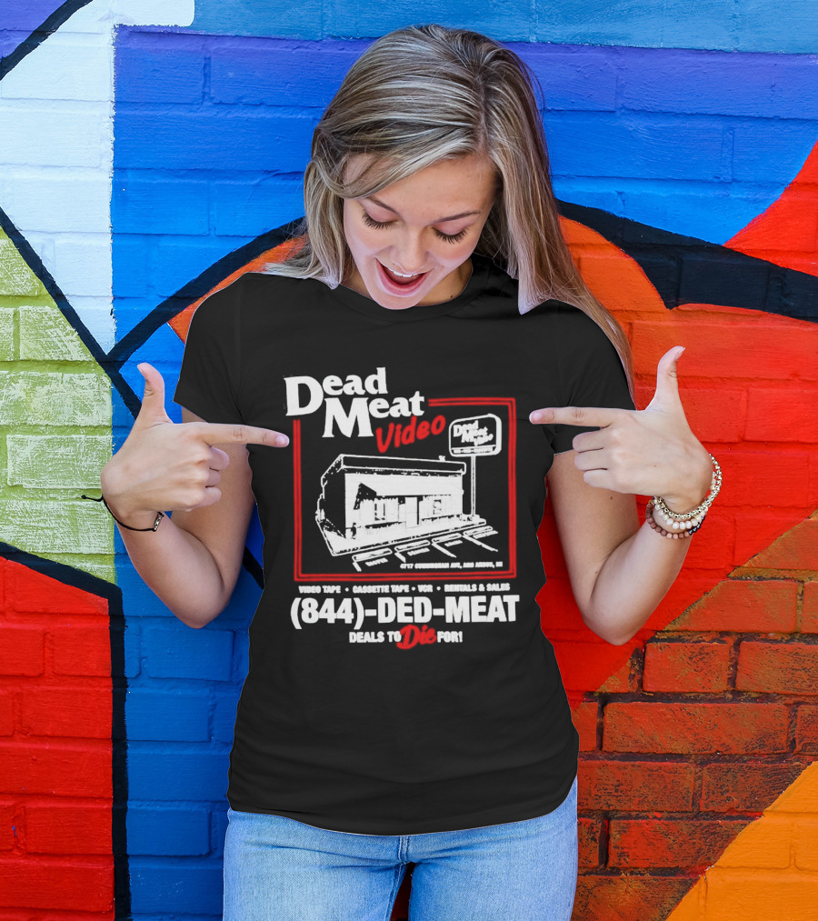 Dead Meat Video Tape Rentals Sales 844-DED-MEAT Deals To Die For T-Shirt