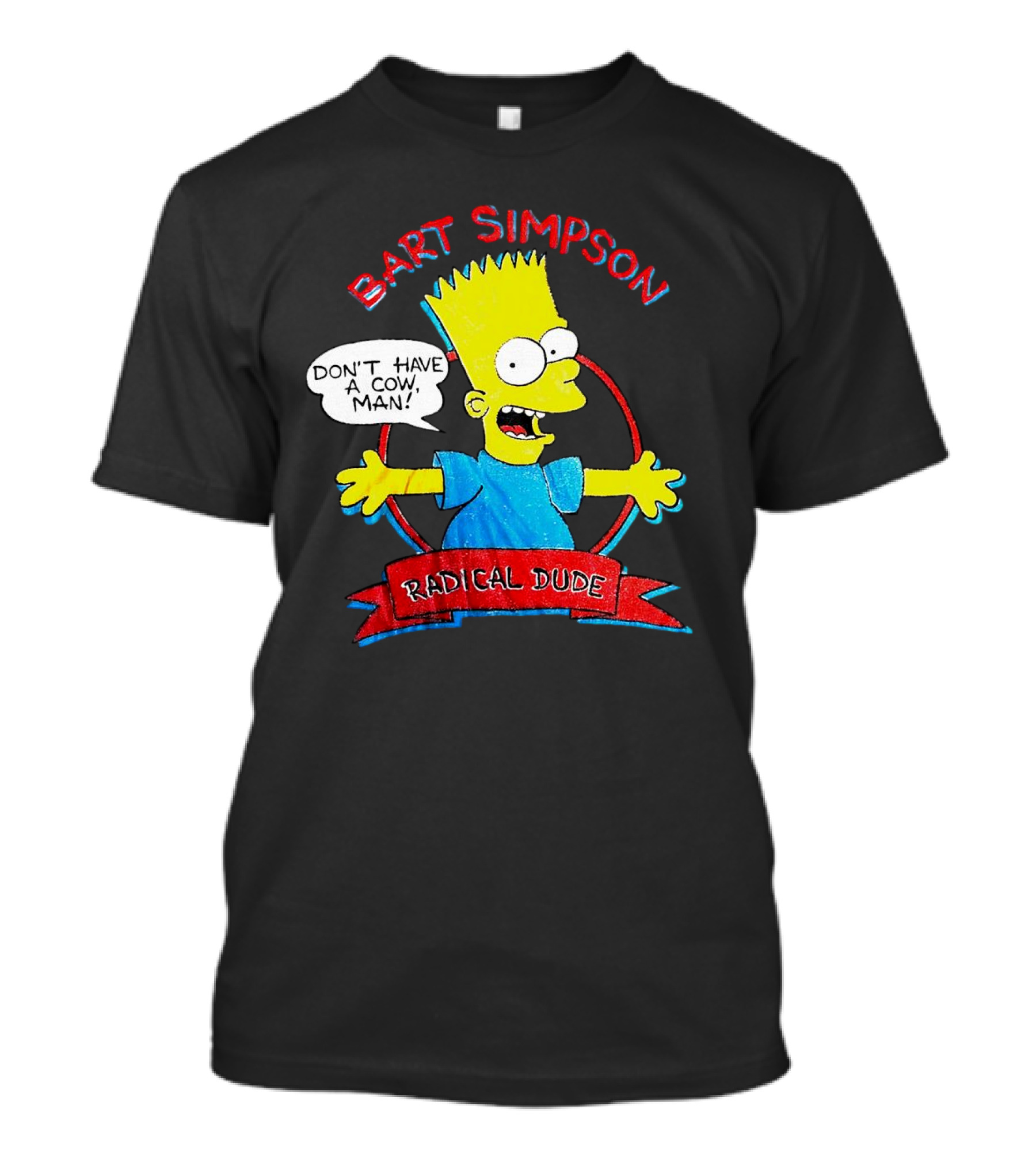 Bart Simpson Don’t Have A Cow Man Radical Dude T-Shirt