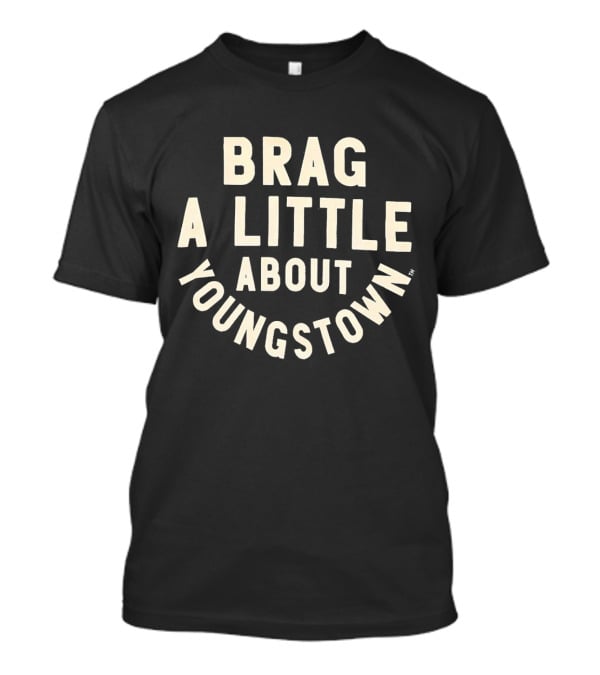 BRAG A LITTLE ABOUT YOUNGSTOWN T-Shirt
