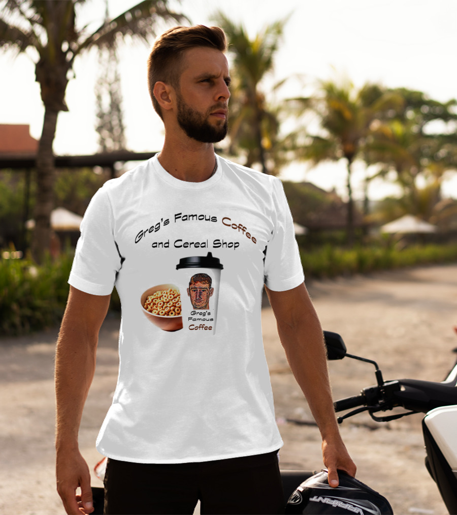 Greg's Famous Coffee And Cereal Shop Greg's Famous Coffee T-Shirt