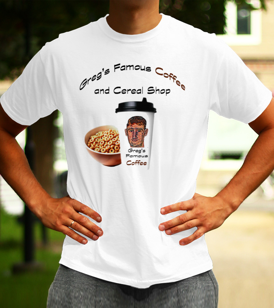 Greg's Famous Coffee And Cereal Shop Greg's Famous Coffee T-Shirt