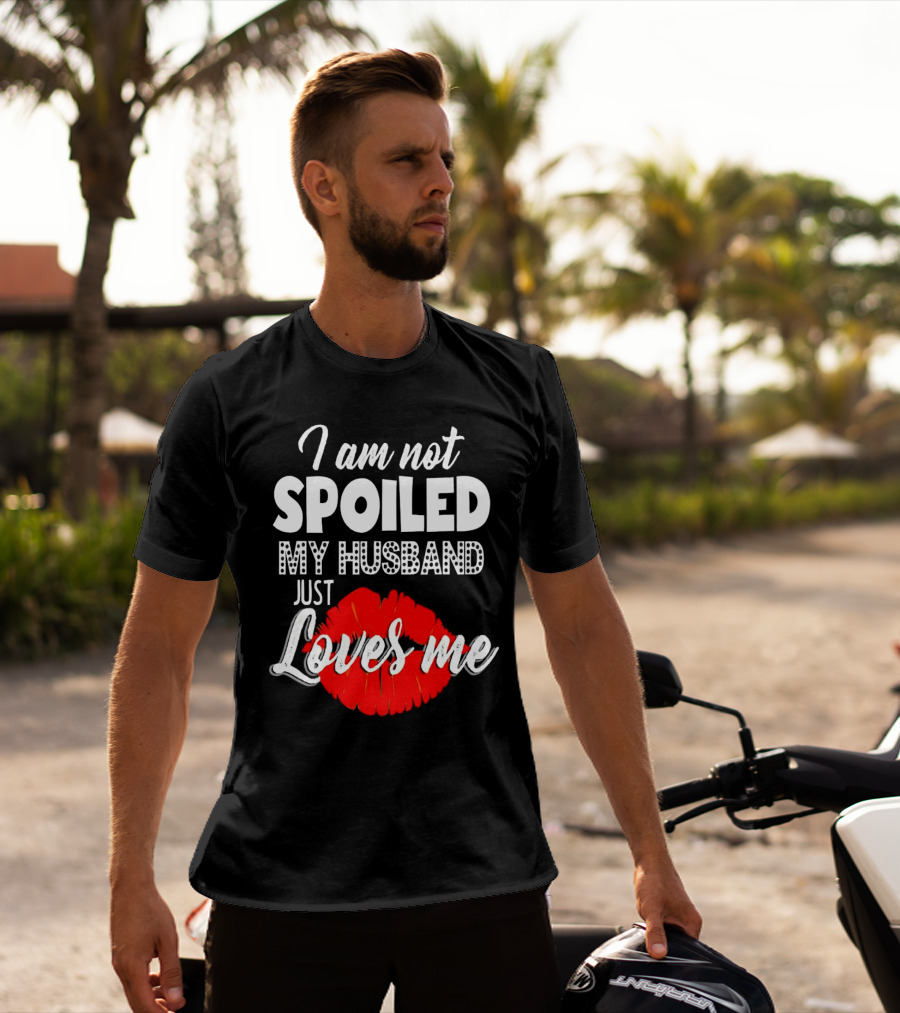 I Am Not Spoiled My Husband Just Loves Me With Red Lips T-Shirt