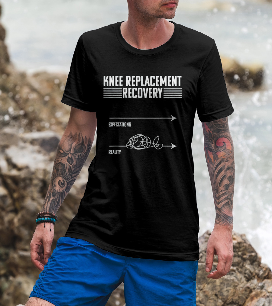 Knee Replacement Recovery Expectations Versus Reality Journey T-Shirt