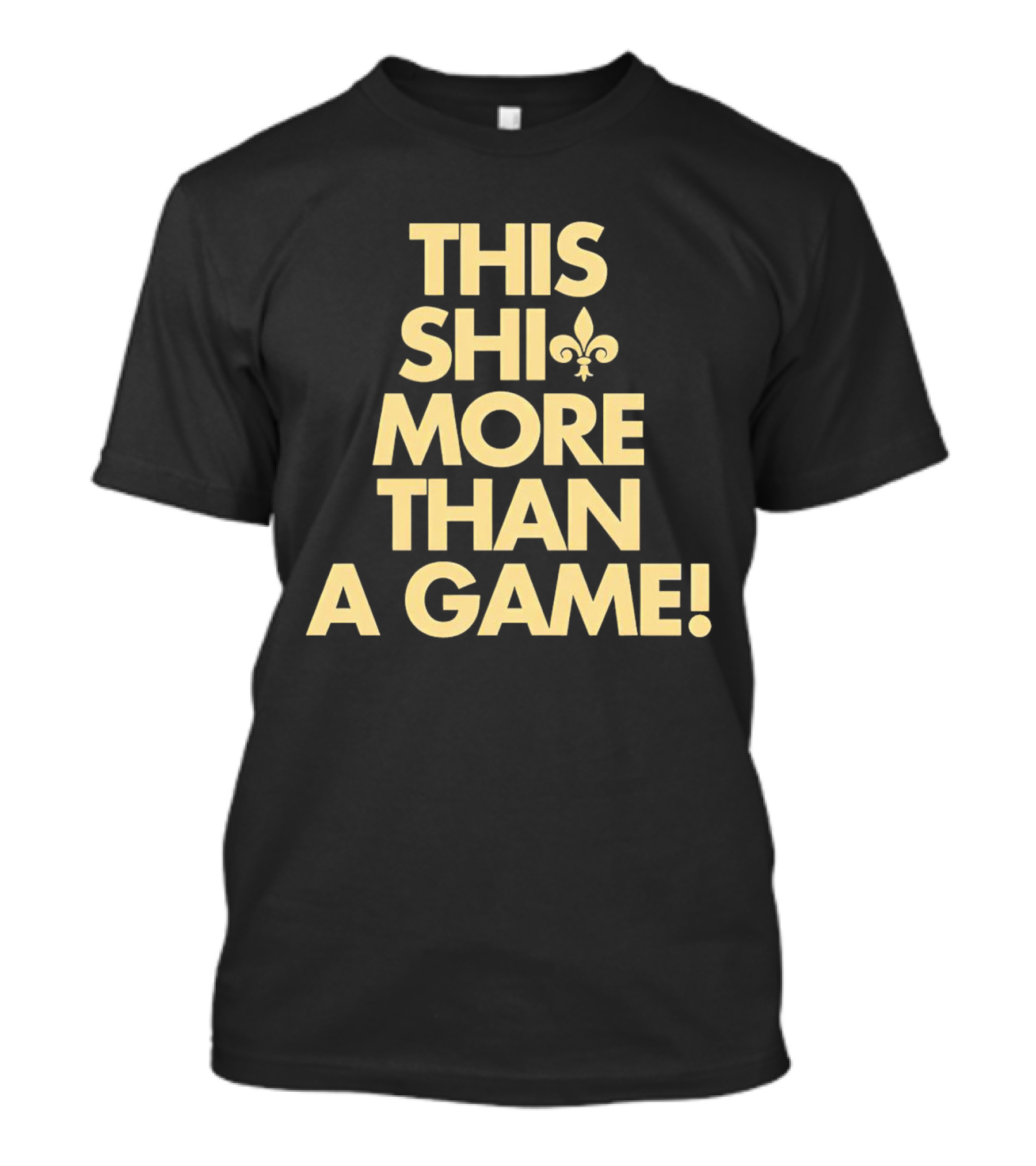 This Shi More Than A Game Saints Fleur-de-Lis T-Shirt