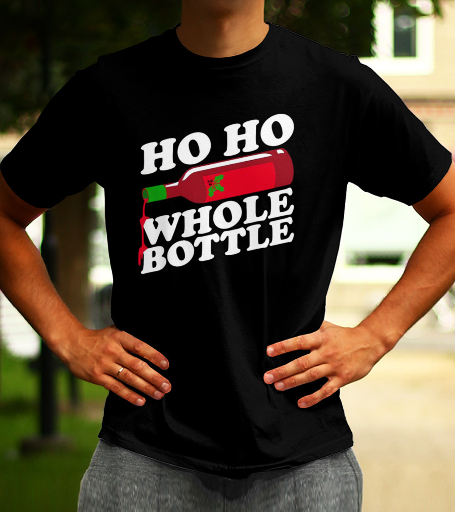 HO HO WHOLE BOTTLE Wine Red Christmas Joke T-Shirt