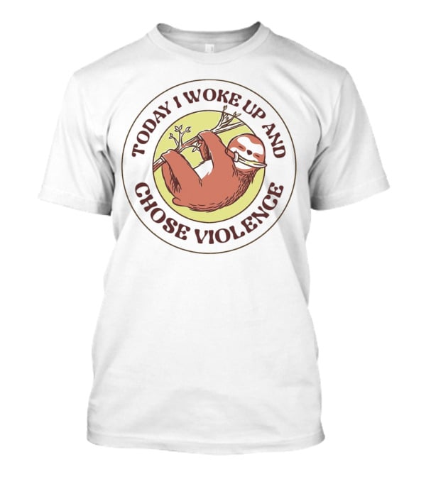Today I Woke Up And Chose Violence Sloth On Branch T-Shirt