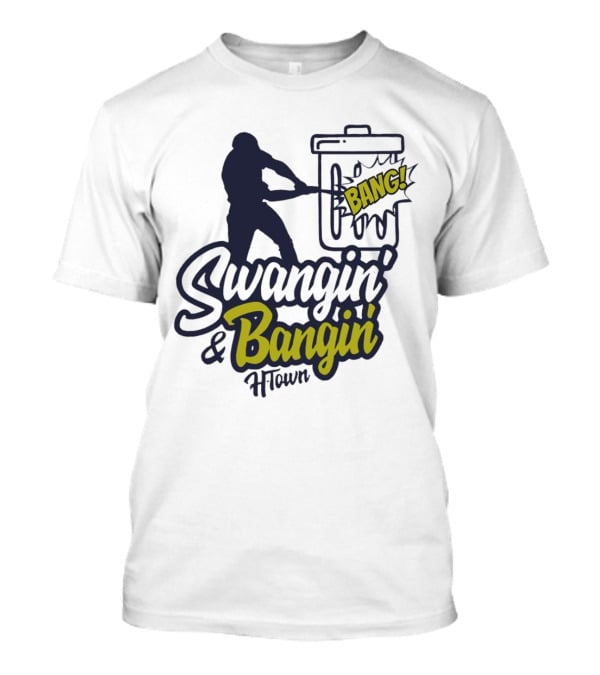 Swangin' And Bangin' Bang H-Town Houston Astros T-Shirt