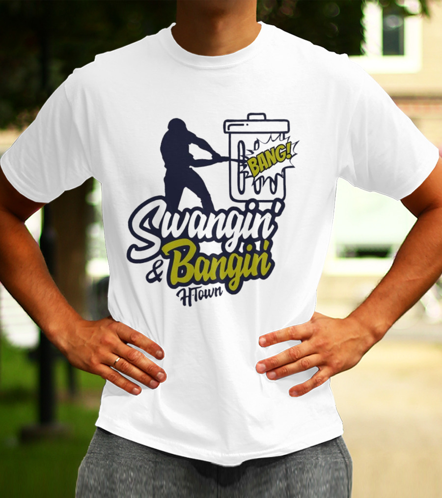 Swangin' And Bangin' Bang H-Town Houston Astros T-Shirt