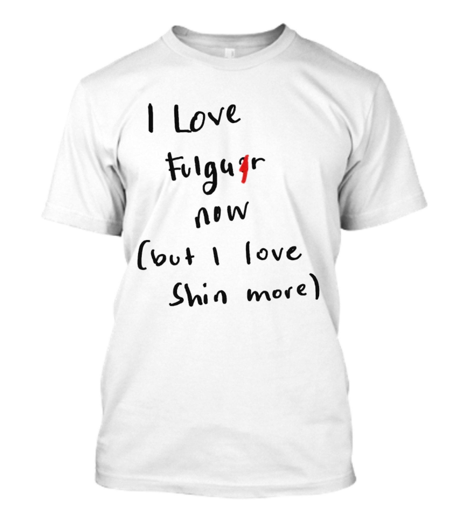 I Love Fulgur Now But I Love Shin More T-Shirt