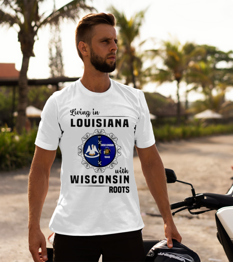 Living In Louisiana With Wisconsin Roots Flag Emblem T-Shirt
