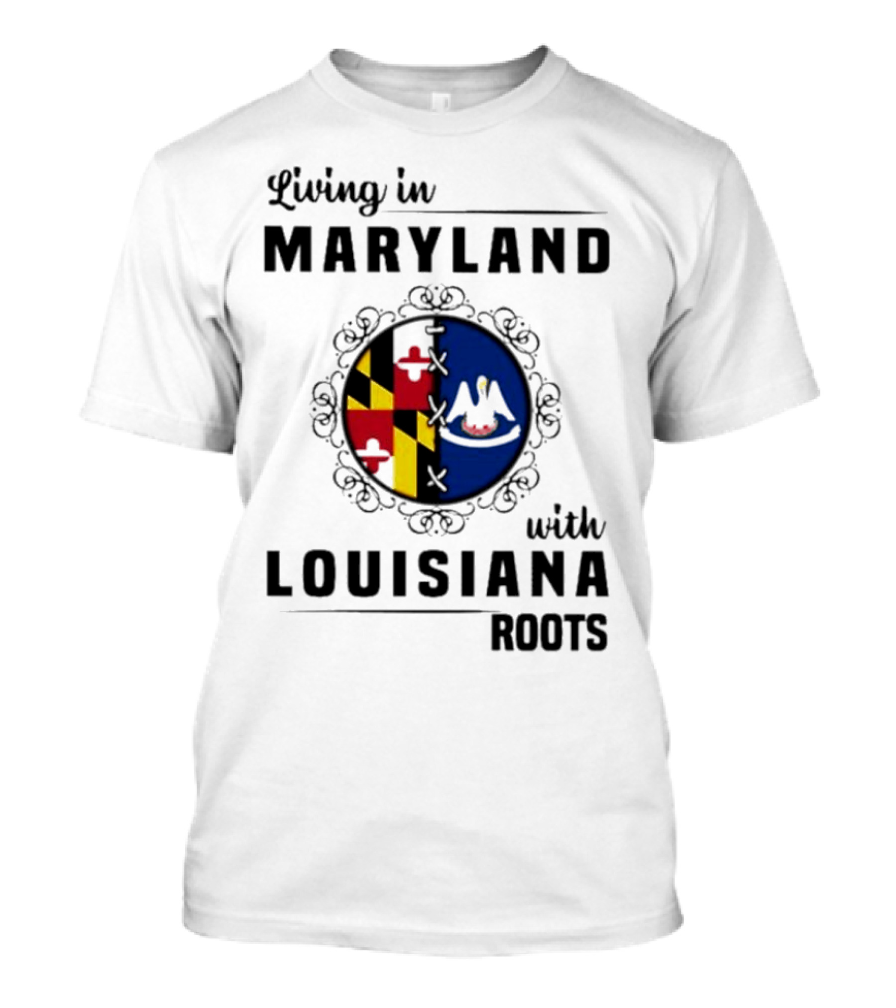 Living In Maryland With Louisiana Roots Maryland Flag Louisiana Seal T-Shirt
