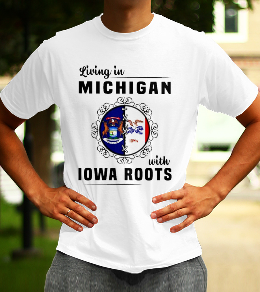 Living In Michigan Proudly Displaying Iowa Roots With State Seals T-Shirt