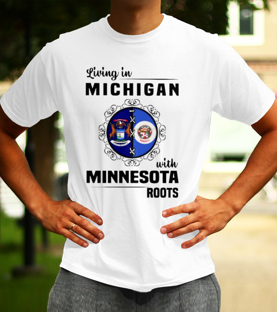 Living In Michigan Michigan Seal With Minnesota Roots Minnesota Seal T-Shirt