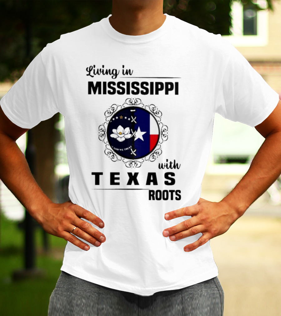 Living In Mississippi God We Trust Texas Roots Magnolia Flag Star T-Shirt