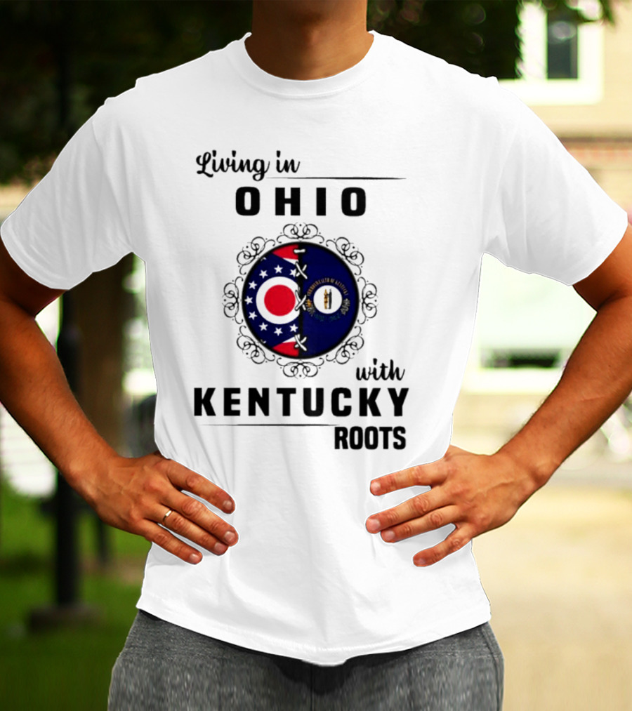 Living In Ohio Embracing Kentucky Roots With State Flags T-Shirt