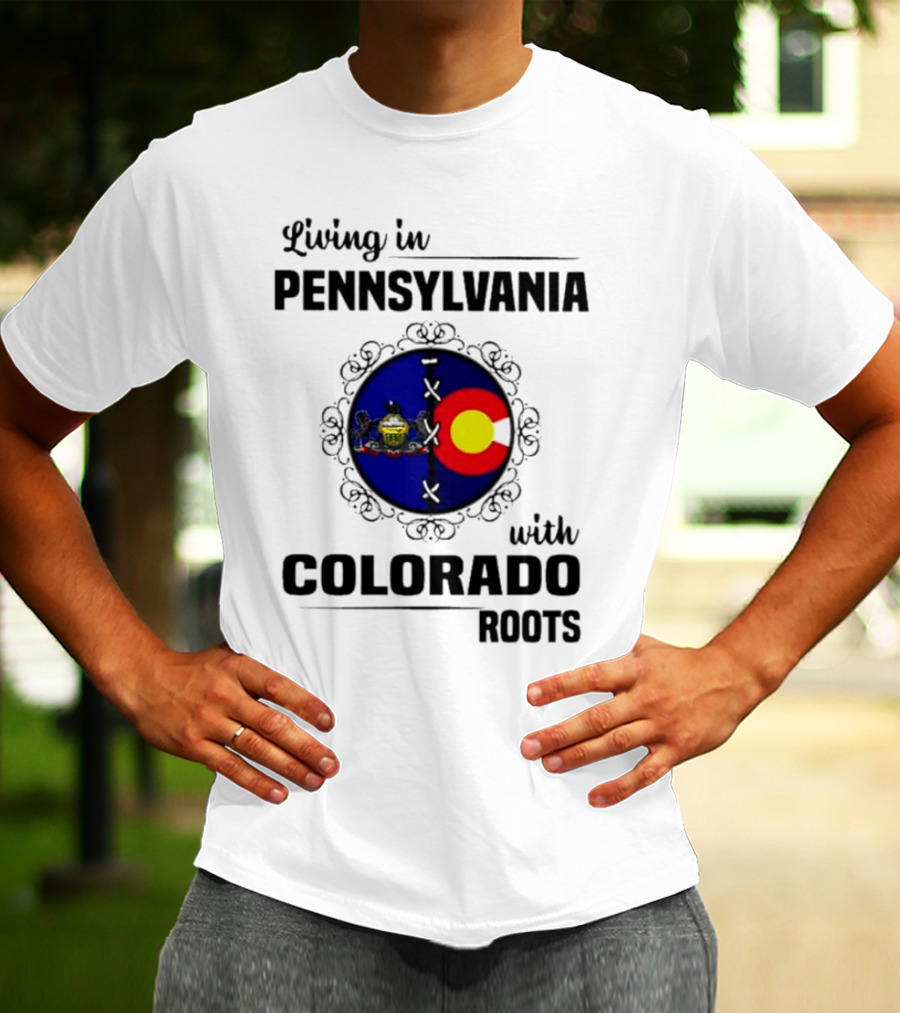 Living In Pennsylvania With Proud Colorado State Flag Symbol Roots T-Shirt
