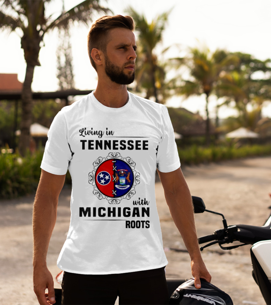 Living In Tennessee With Michigan Roots Flags And State Seal T-Shirt