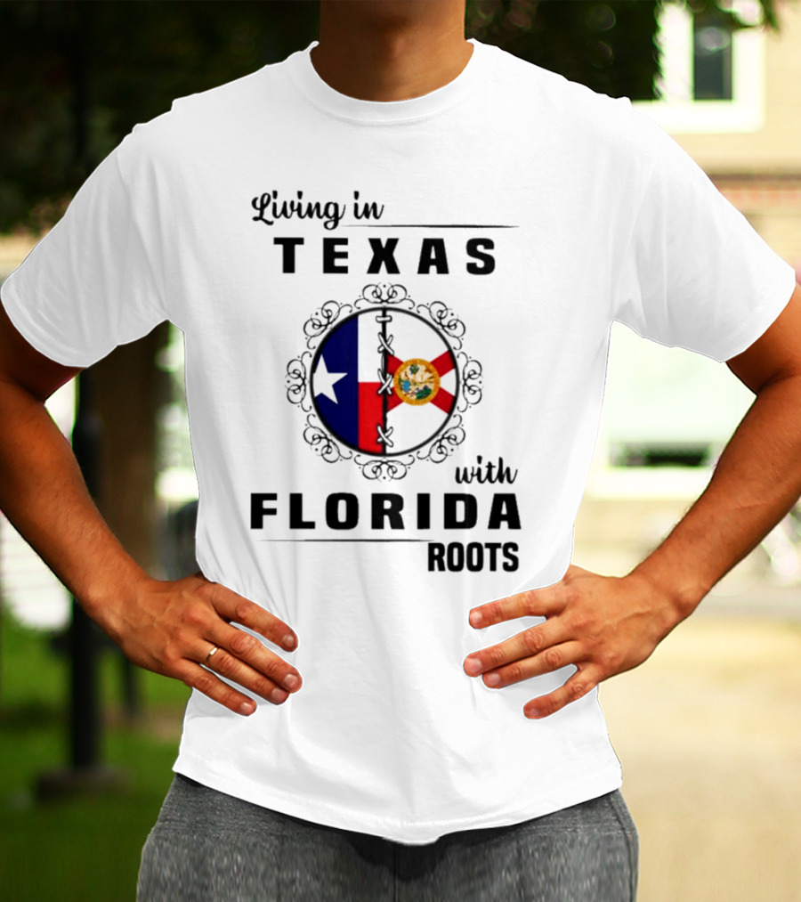 Living In Texas With Florida Roots Texas Flag And Florida Emblem With Decorative Border T-Shirt