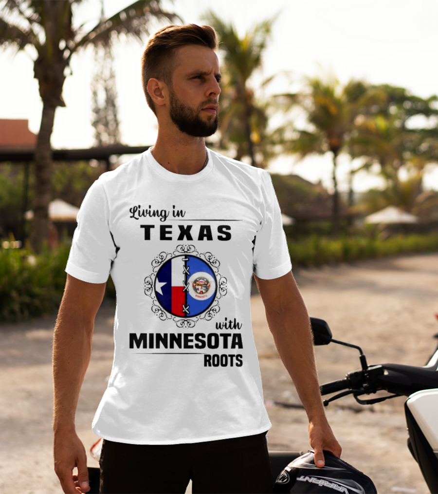 Living In Texas With Minnesota Roots Dual State Pride Flags T-Shirt