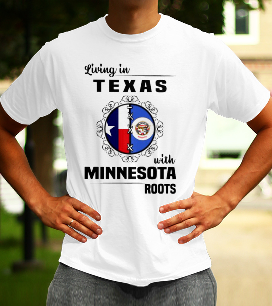 Living In Texas With Minnesota Roots Dual State Pride Flags T-Shirt