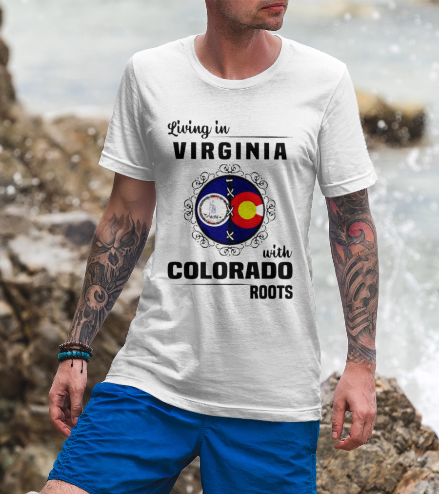 Living In Virginia With Colorado Roots State Flags T-Shirt