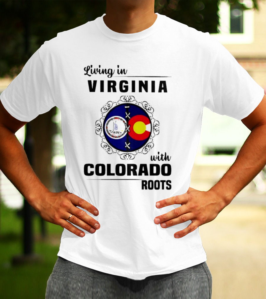 Living In Virginia With Colorado Roots State Flags T-Shirt