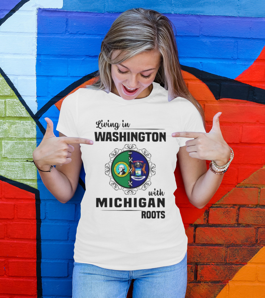 Living In Washington With Michigan Roots T-Shirt