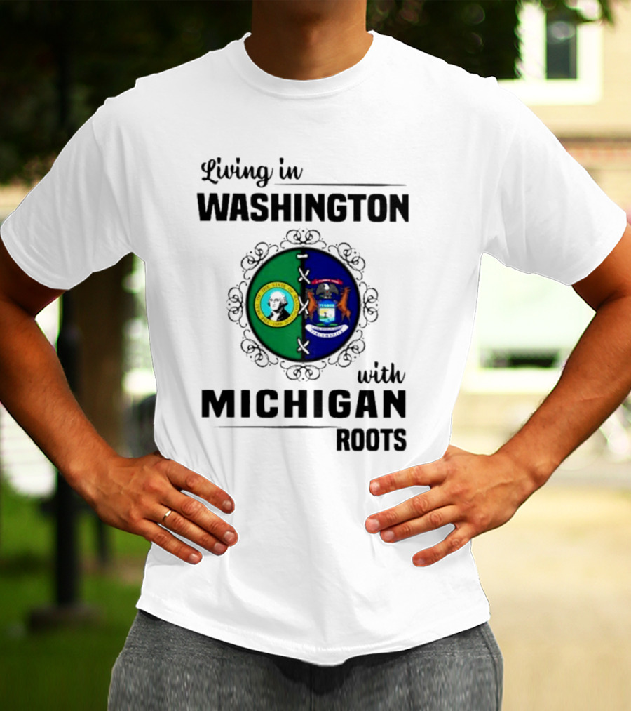 Living In Washington With Michigan Roots T-Shirt