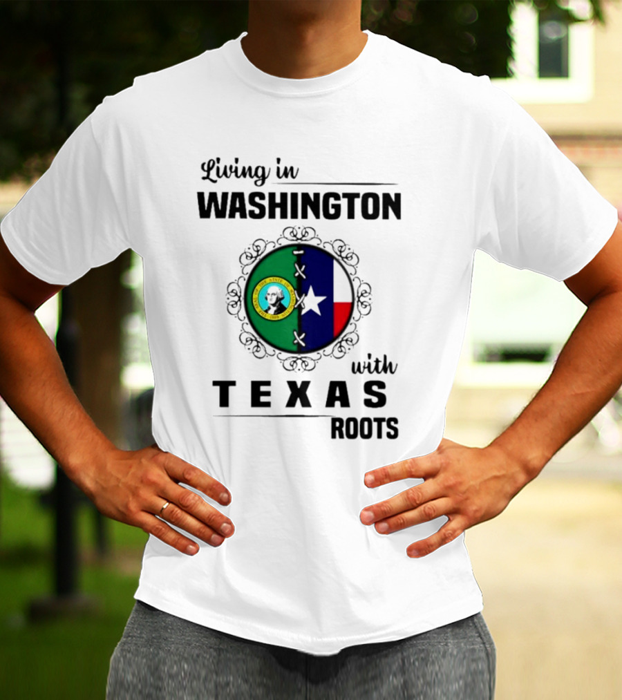 Living In Washington With Texas Roots Seal And Flag T-Shirt