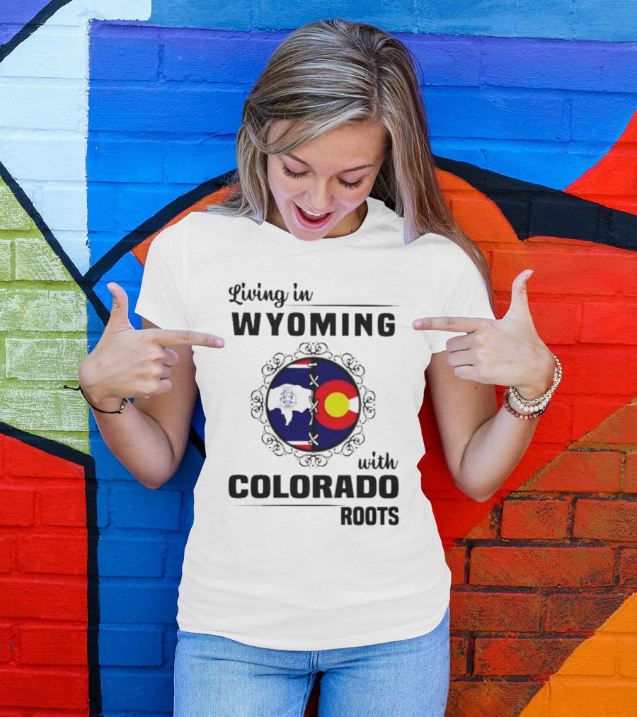 Living In Wyoming With Colorado Roots And State Flag Fusion T-Shirt