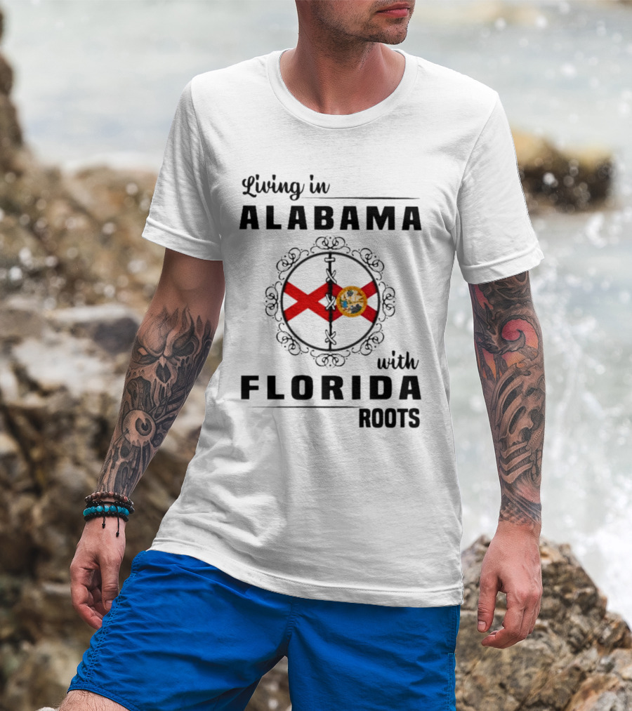 Living In Alabama With Florida Roots Alabama And Florida State Flags T-Shirt