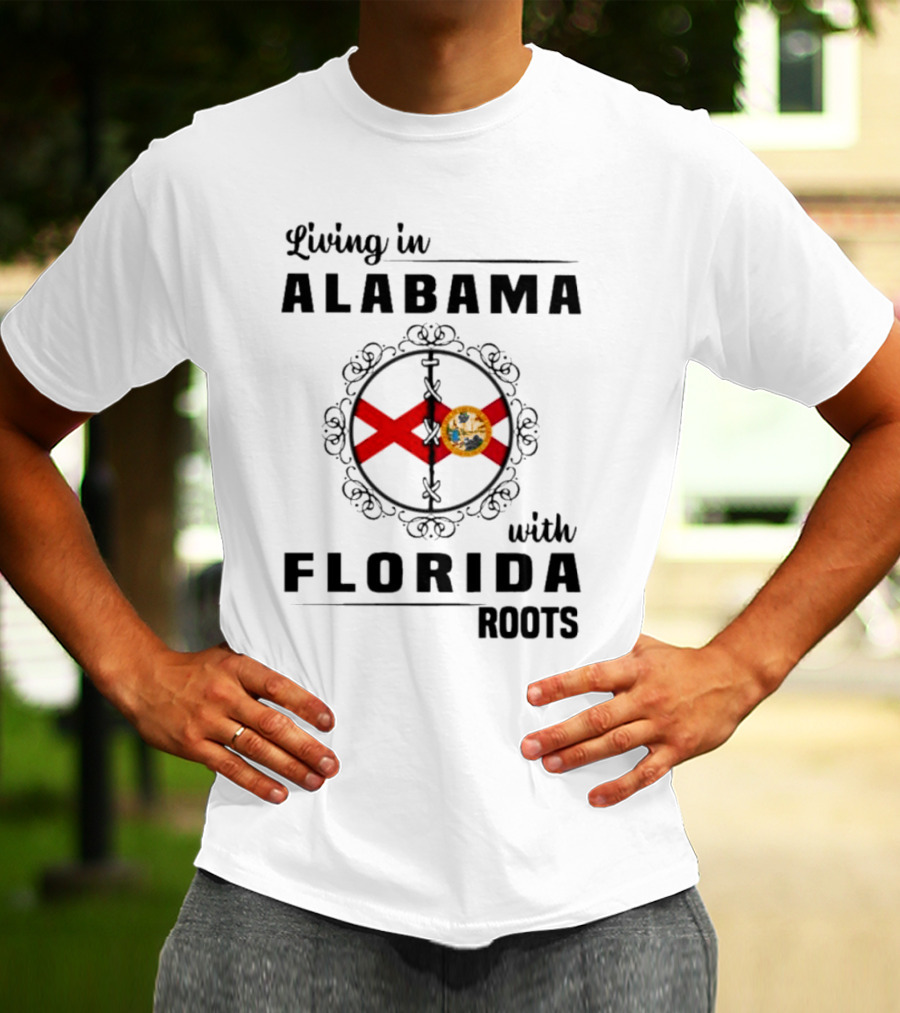 Living In Alabama With Florida Roots Alabama And Florida State Flags T-Shirt