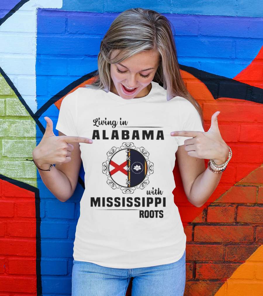 Living In Alabama Embracing My Mississippi Heritage And Roots T-Shirt