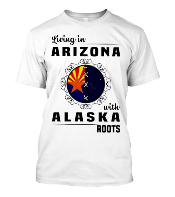 Living In Arizona With Alaska Roots - Arizona Flag And Alaska Map Fusion T-Shirt