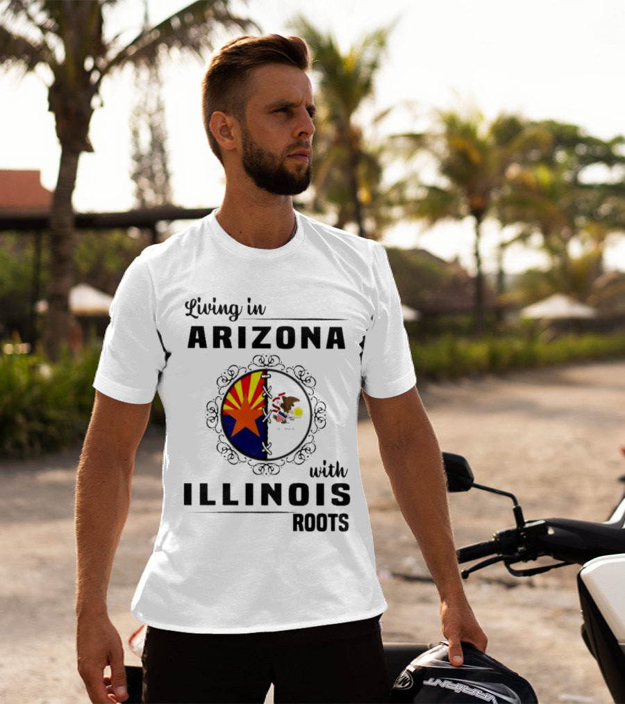 Living In Arizona Embracing Illinois Roots With Flags And Symbols T-Shirt