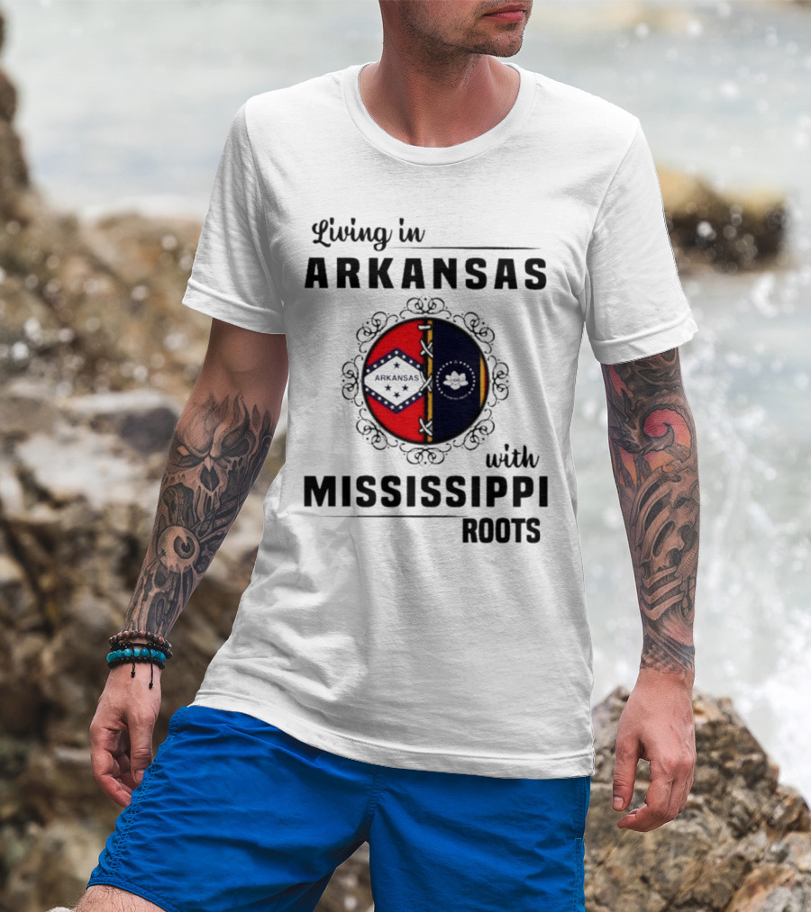 Living In Arkansas Arkansas Mississippi With Mississippi Roots T-Shirt