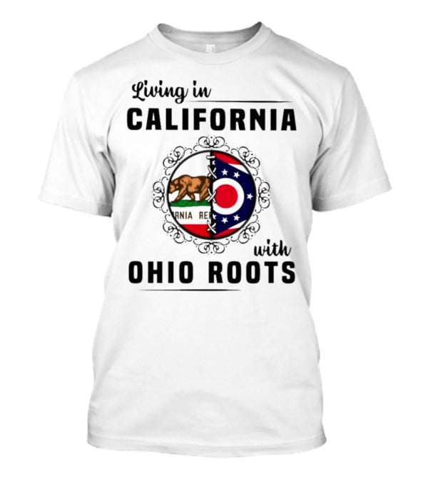 Living In California With Ohio Roots California Republic Ohio Flag Fusion T-Shirt
