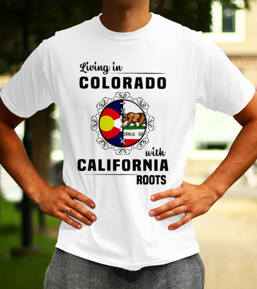 Living In Colorado With California Roots Colorado Flag Bear California Republic T-Shirt