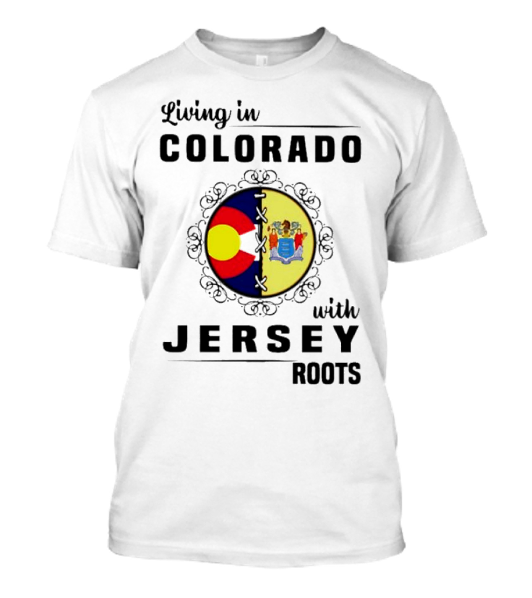Living In Colorado With Jersey Roots Featuring Colorado And New Jersey Flags T-Shirt
