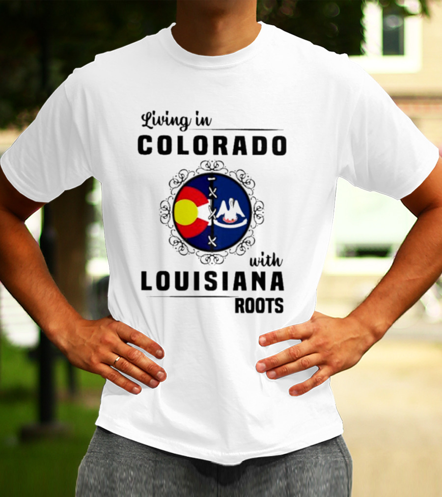 Living In Colorado With Louisiana Roots Iconic Colorado And Louisiana Flag T-Shirt