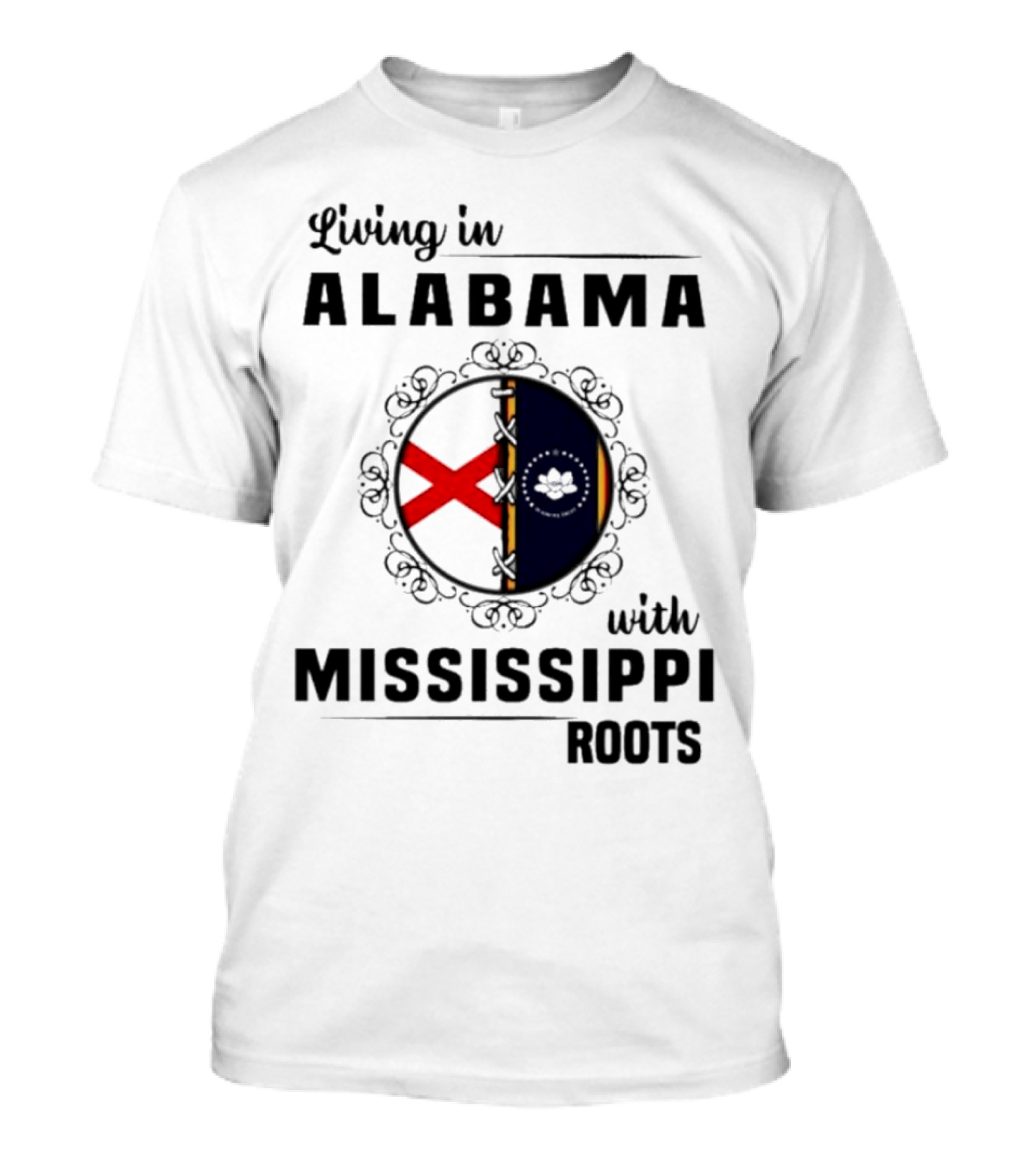 Living In Alabama With Mississippi Roots T-Shirt