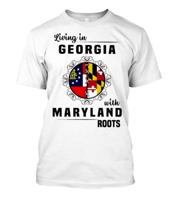Living In Georgia Embracing Maryland Heritage With United State Themes T-Shirt