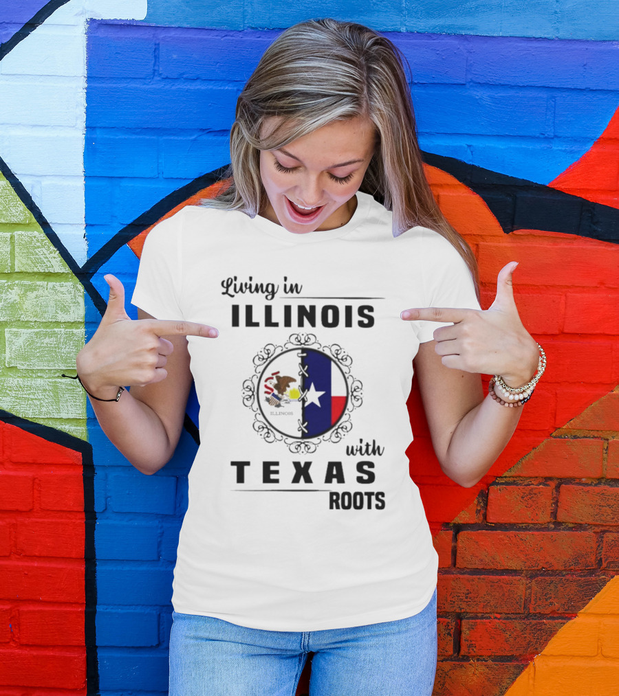 Living In Illinois With Texas Roots Texas Flag And Illinois Seal T-Shirt