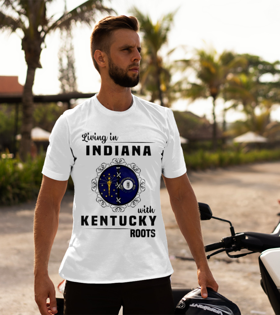 Living In Indiana With Kentucky Roots Indiana Kentucky State Flags T-Shirt