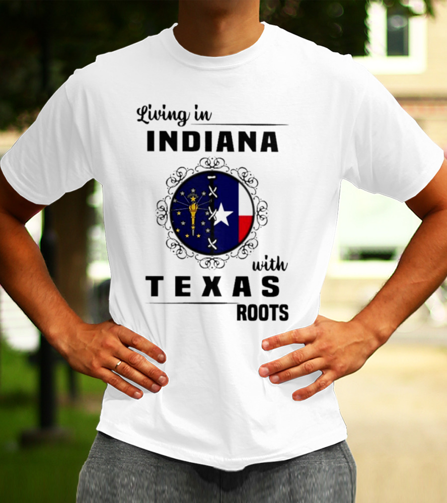 Living In Indiana With Texas Roots State Flag Fusion T-Shirt