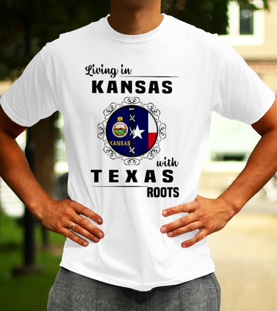 Living In Kansas With Texas Roots With Kansas Seal And Texas Flag T-Shirt