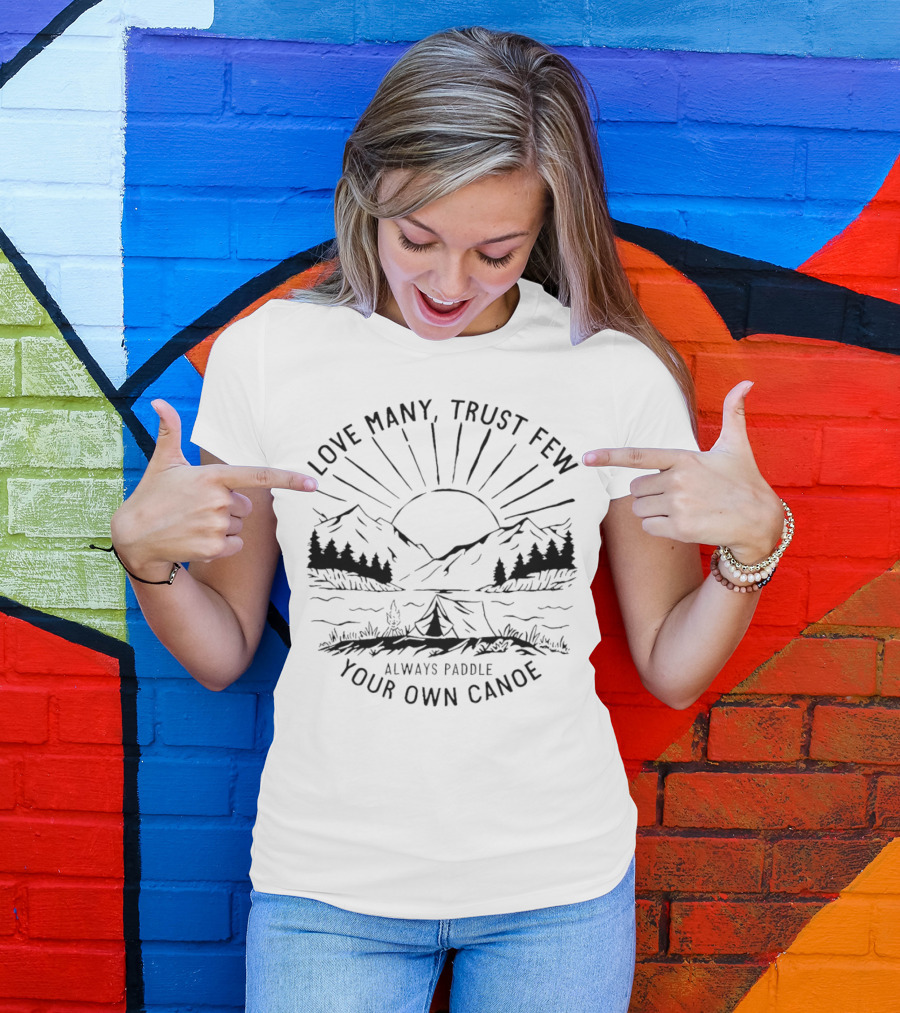 Love Many Trust Few Always Paddle Your Own Canoe Camping Sunrise Mountains T-Shirt